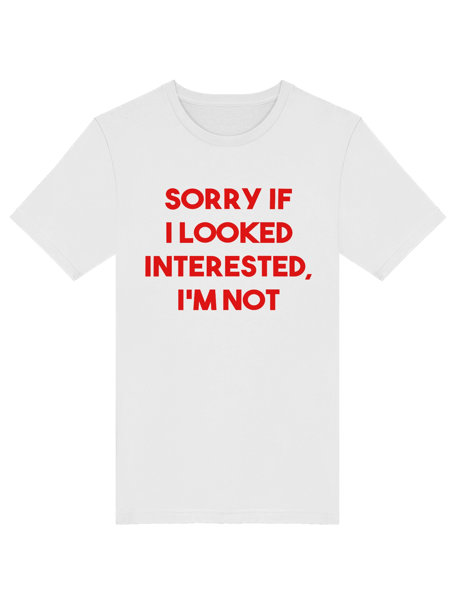 Sorry if I looked interested I'm not T-shirt product image (6)