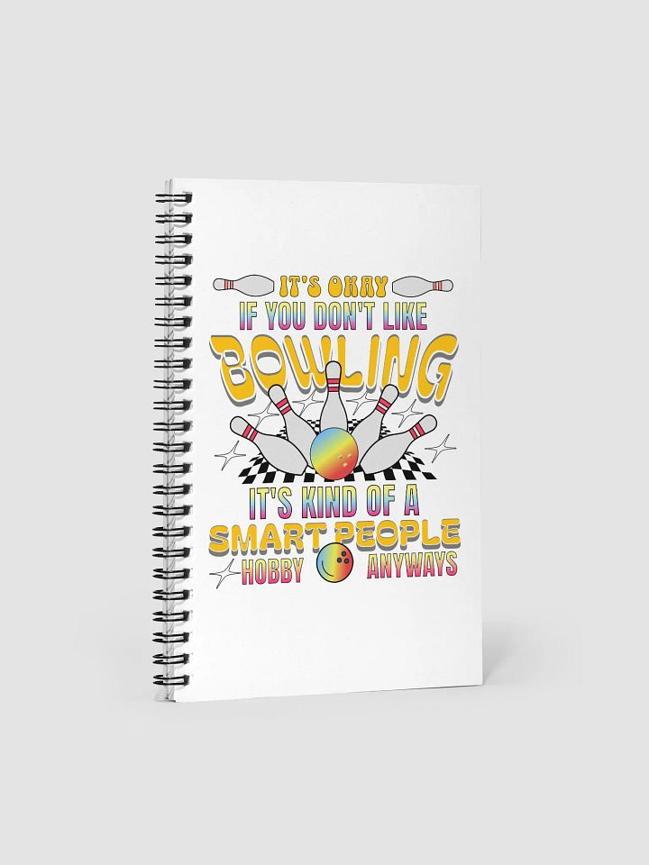 Its Okay If You Dont Like Bowling Its Kind Of A Smart People Hobby Anyways Notebook product image (2)
