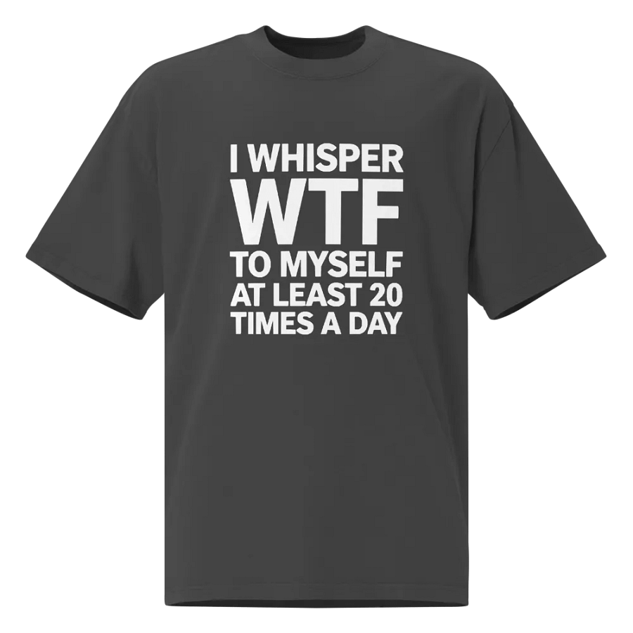 I Whisper Wtf to Myself At Least 20 Times A Day product image (1)