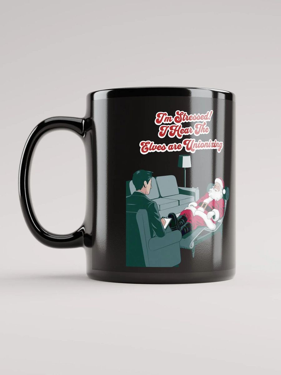 I'm Stressed! I Hear The Elves Are Unionizing Black Mug product image (11)