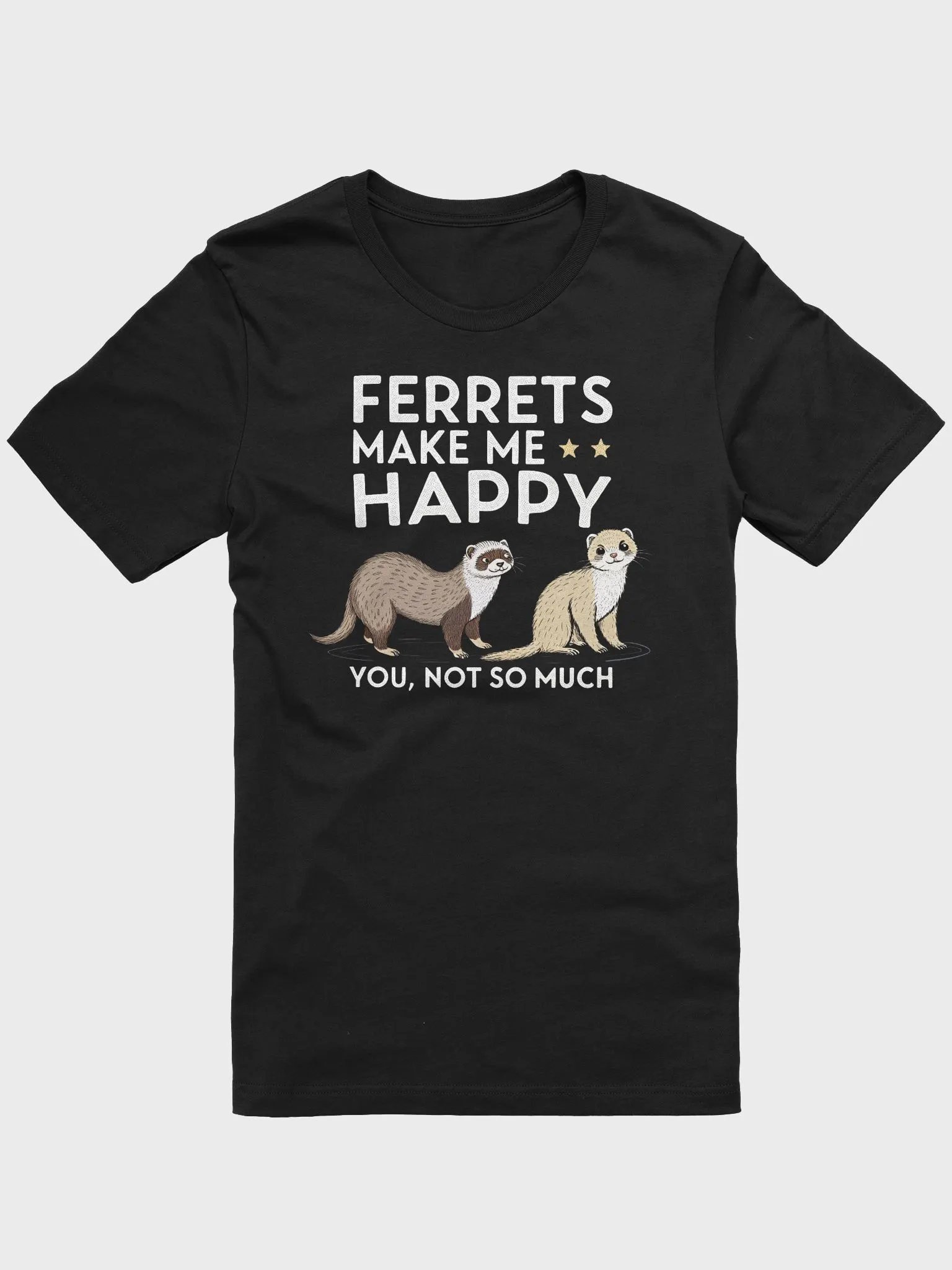 Ferret Makes Happy You Not So Much Funny Ferret Lover T-Shirt | Cute Pet Lover Shirt for Men, Women & Kids | Ferret Mom product image (1)