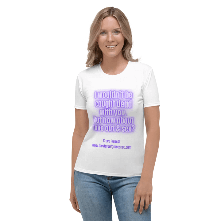 FUNNY TEES 4 U FOR WOMEN “I wouldn’t be caught dead with you. But how about take out & sex?” product image (1)