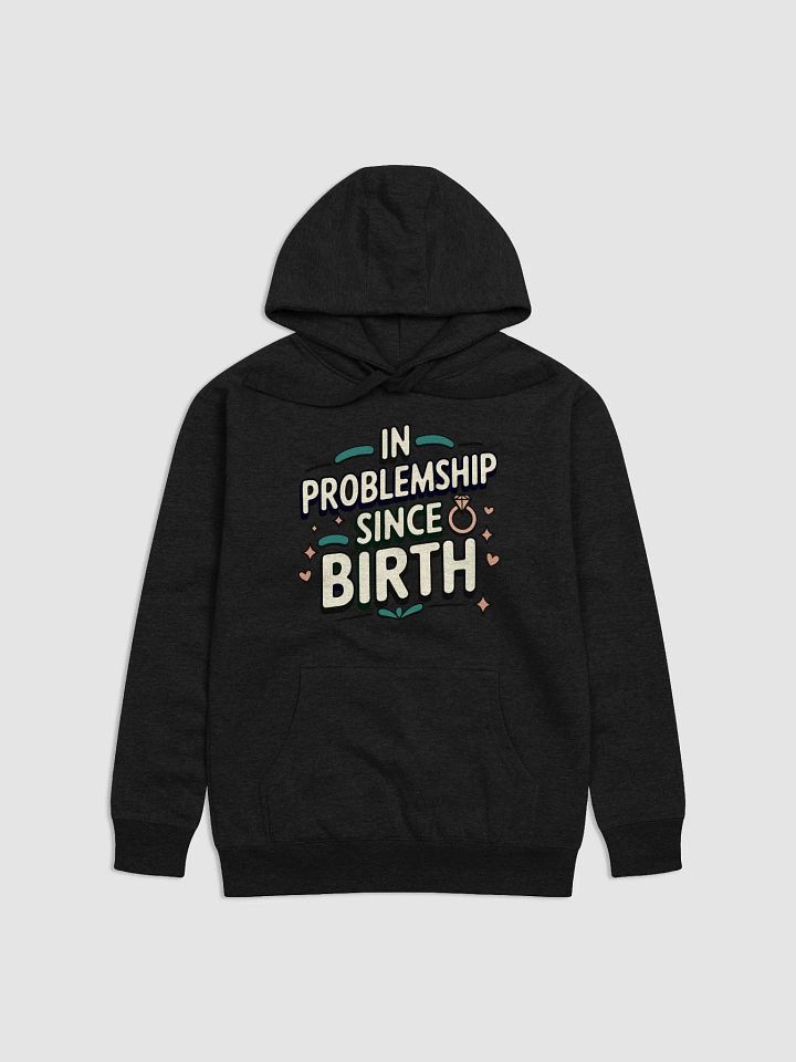 In Problemship Since Birth Hoodie product image (1)