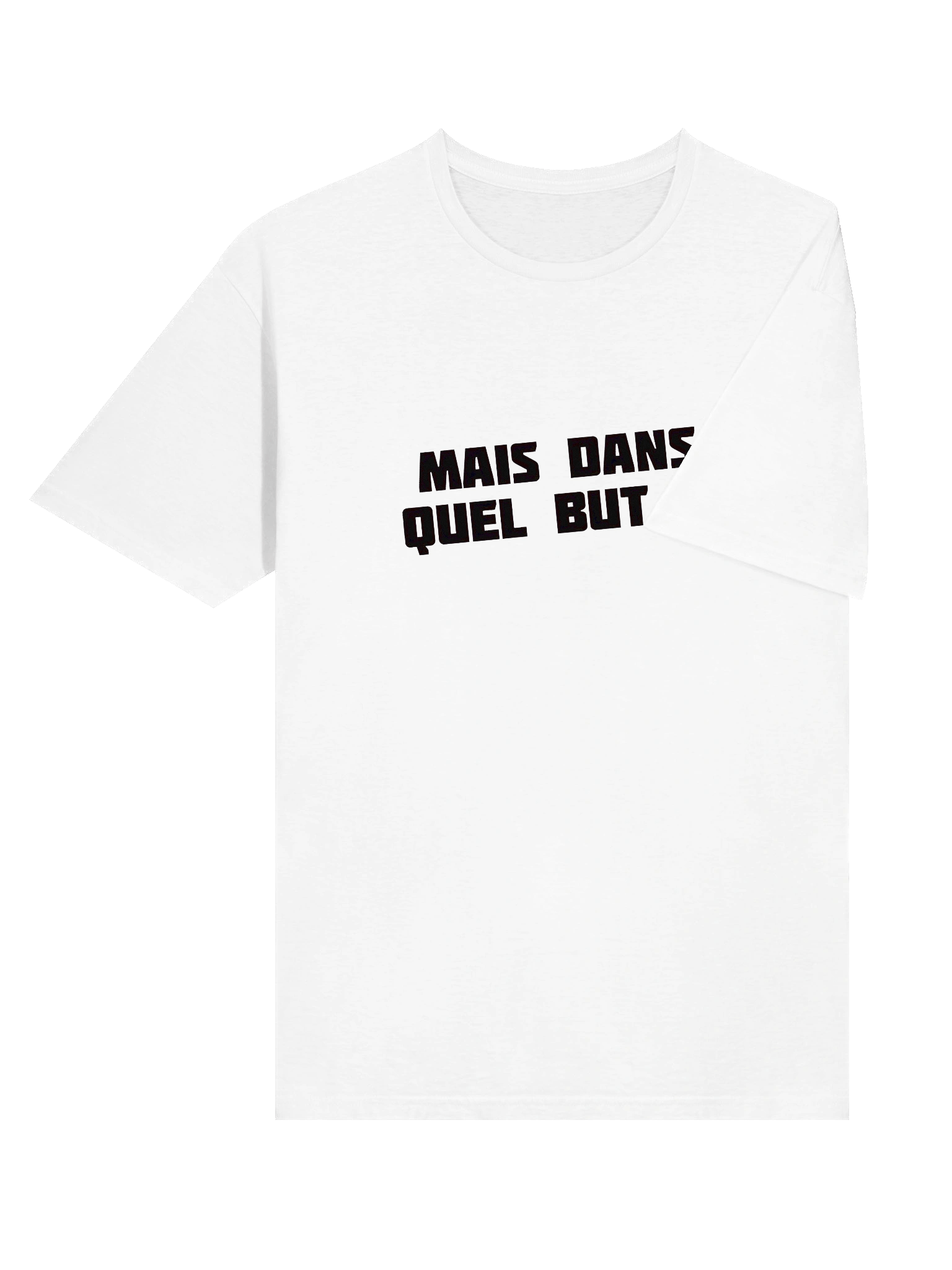 T-shirt Blanc "MAIS DANS QUEL BUT ?!" product image (6)