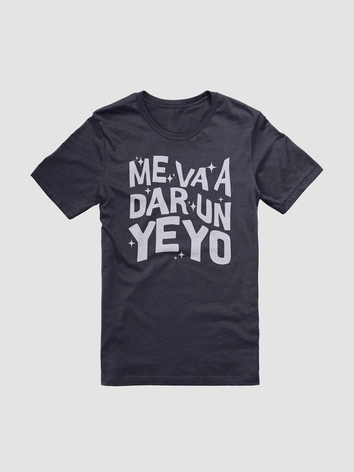 Me Va a Dar un Yeyo Camiseta Unisex product image (2)