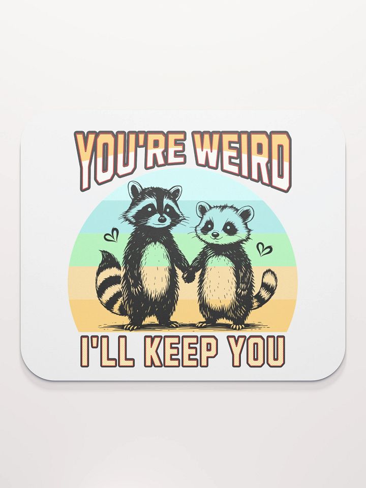 Youre Weird Ill Keep You Raccoon Wonderful Mouse Pad product image (1)