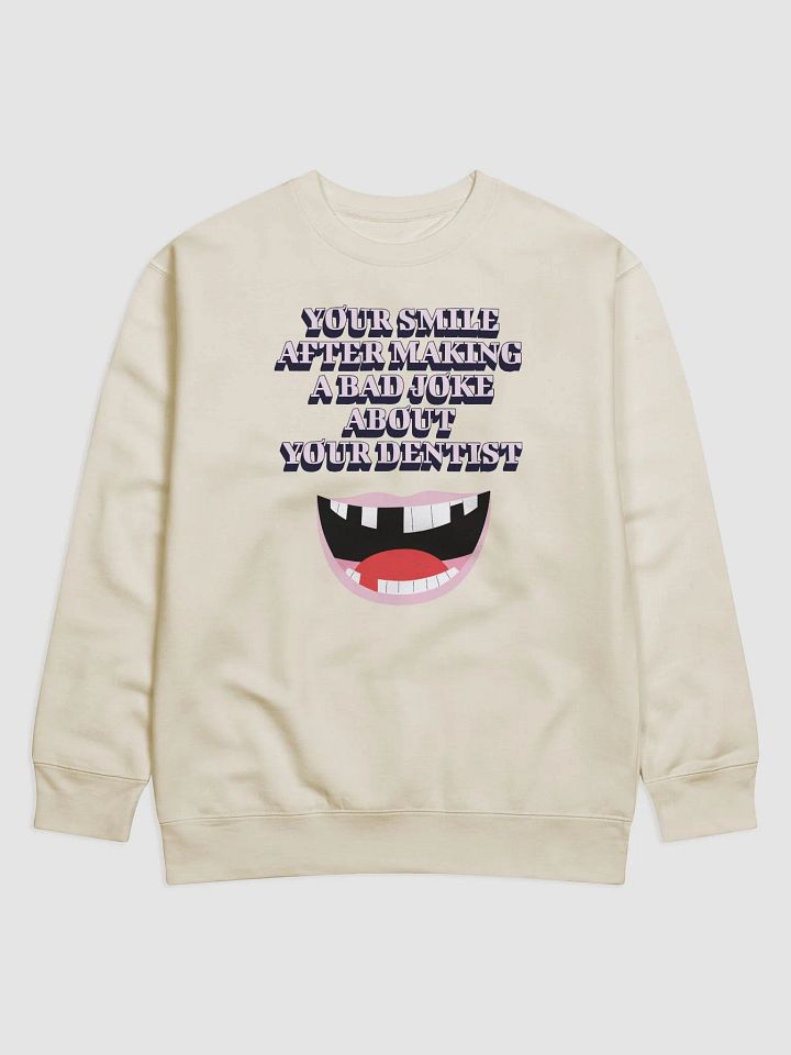 Your Smile After Making Dental Jokes Sweatshirt product image (1)