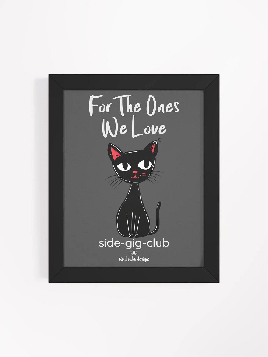 For the Ones We Love: Side-Gig Club Edition Wall Art (Framed) product image (4)