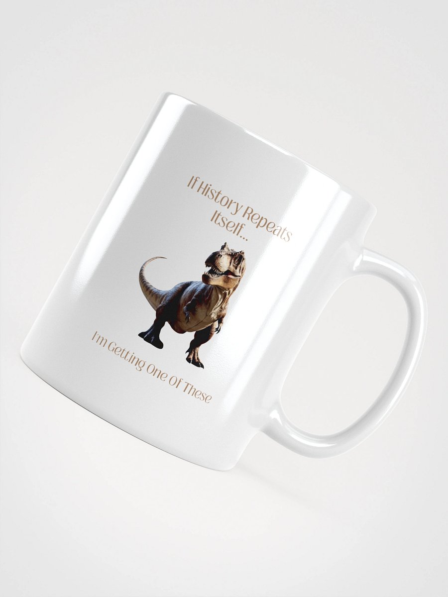 'I'm Getting One Of These' Mug | Funny History Repeats & T-Rex Cup product image (14)