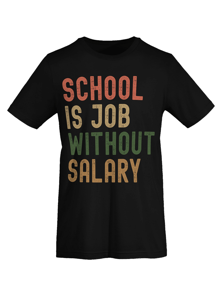 School is Job Without Salary T-Shirt product image (28)