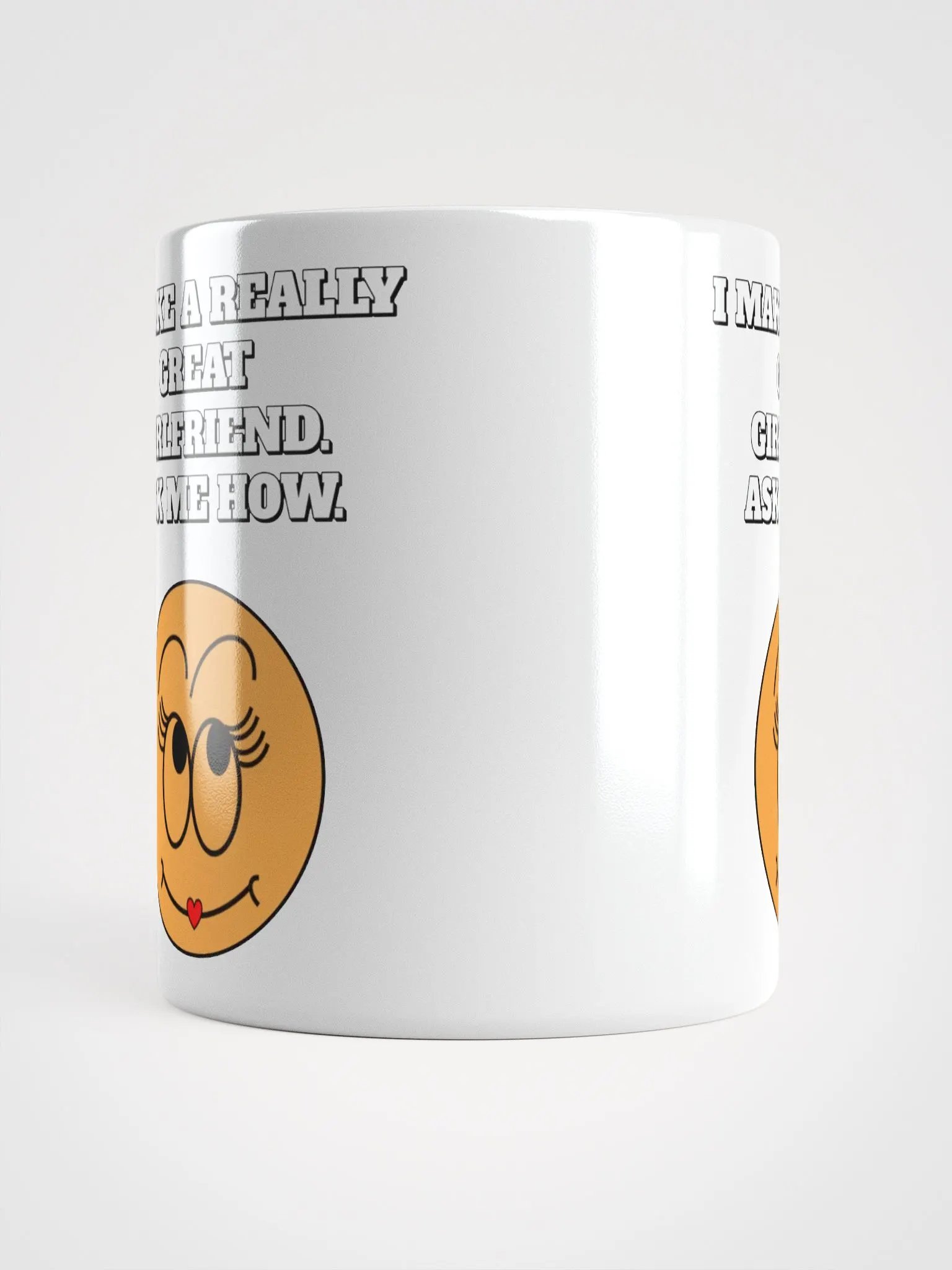 I Make A Really Great Girlfriend. Ask Me How. Funny White Mug product image (15)