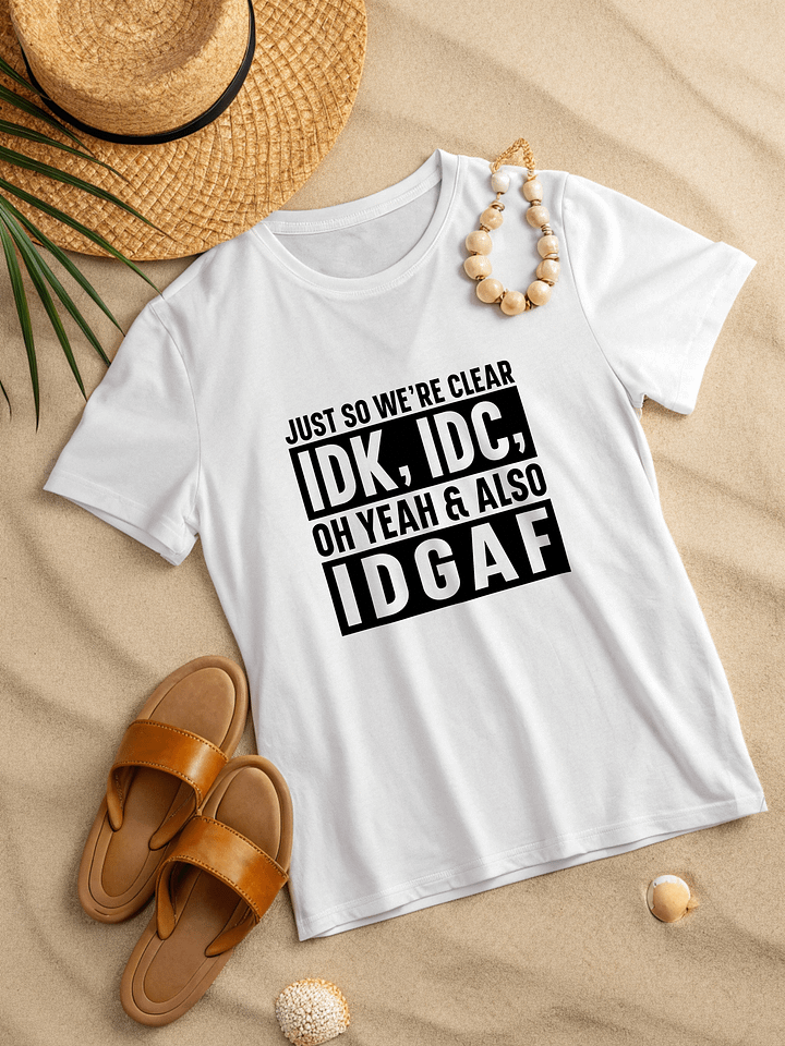 Just So Were Clear Idk Idc Women White T-Shirt product image (2)