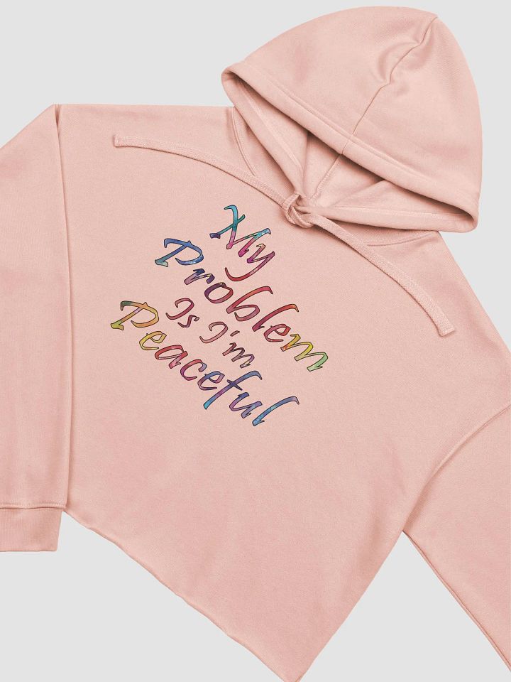 My Problem Is I'm Peaceful - Bella+Canvas Fleece Crop Hoodie product image (1)