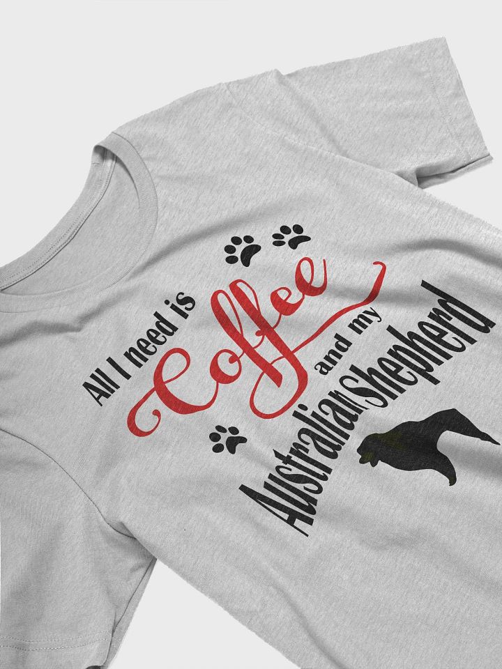 All I need is Coffee and my Australian Shepherd Shirt product image (2)