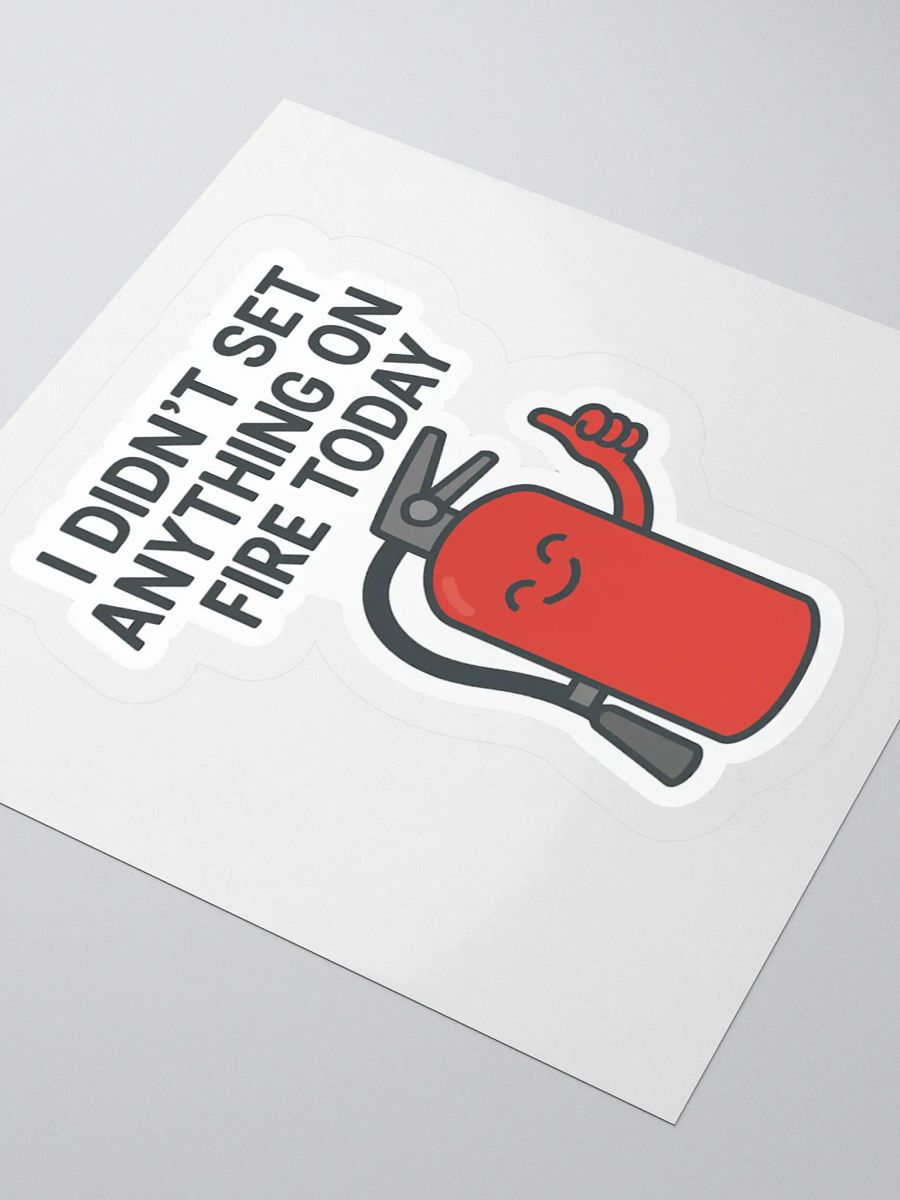 “I Didn’t Set Anything on Fire Today” Sticker product image (11)
