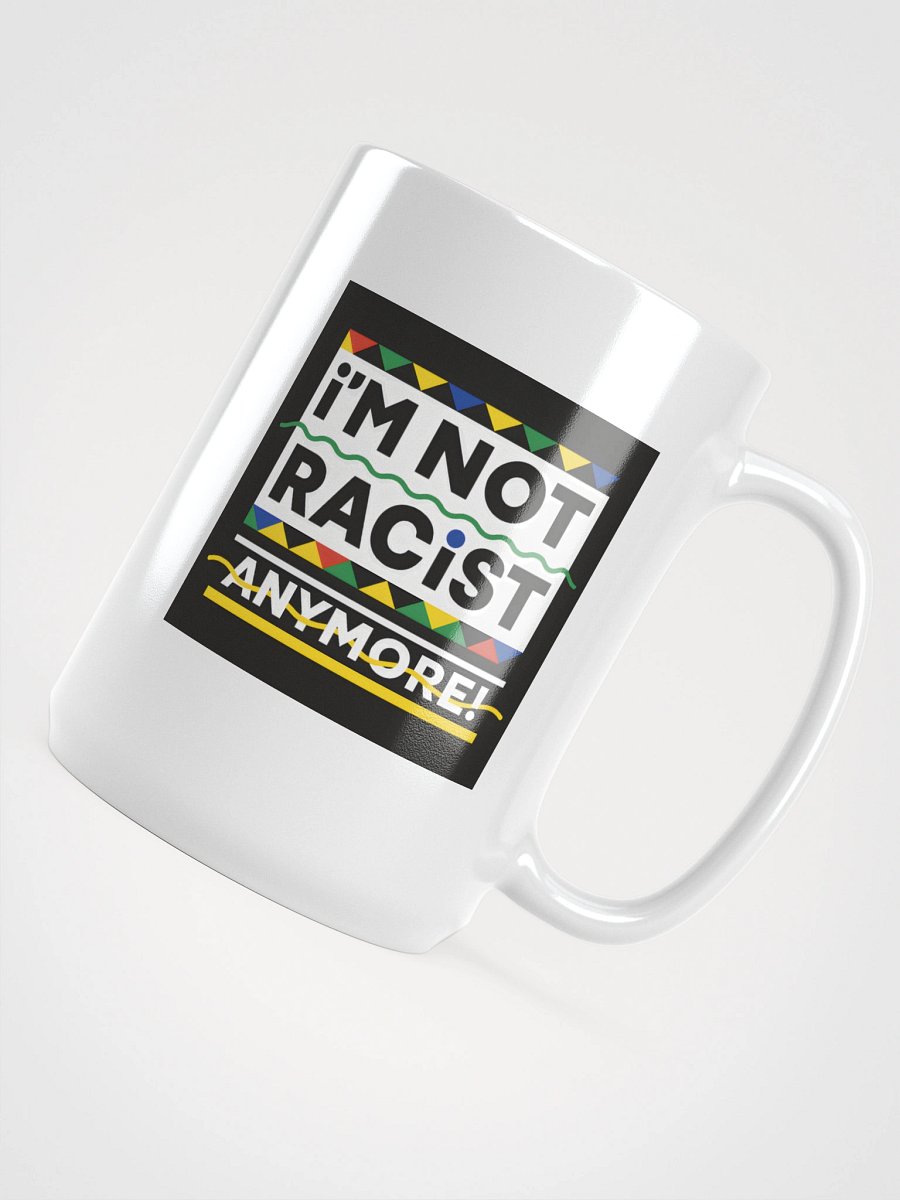 “I’m Not Racist Anymore” Mug product image (4)