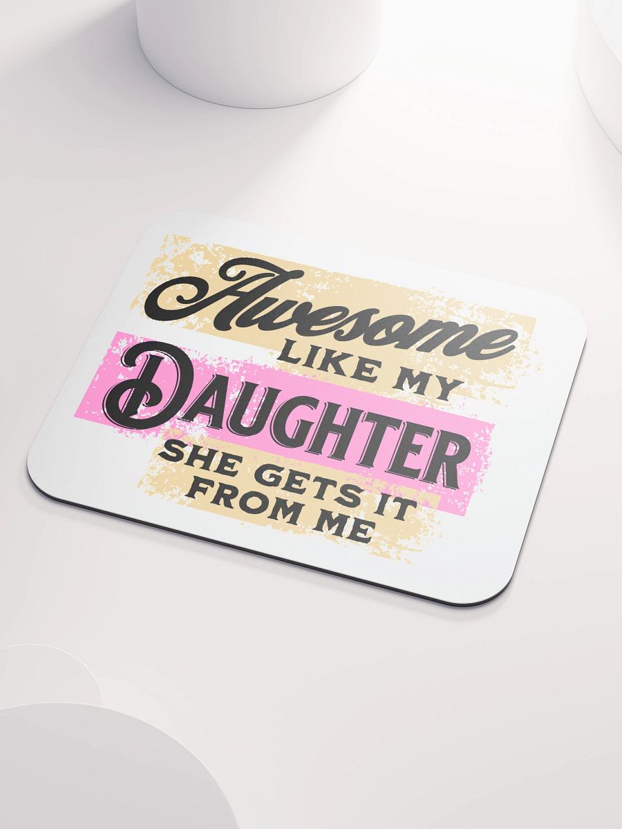 Awesome Like My Daughter She Gets It From Me Mouse Pad product image (3)