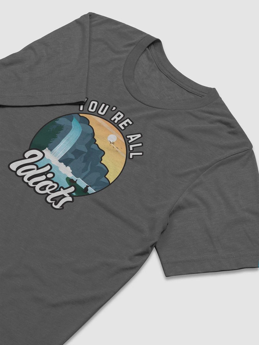 You're All Idiots Vintage Outdoor Tri-blend Unisex T-Shirt product image (1)