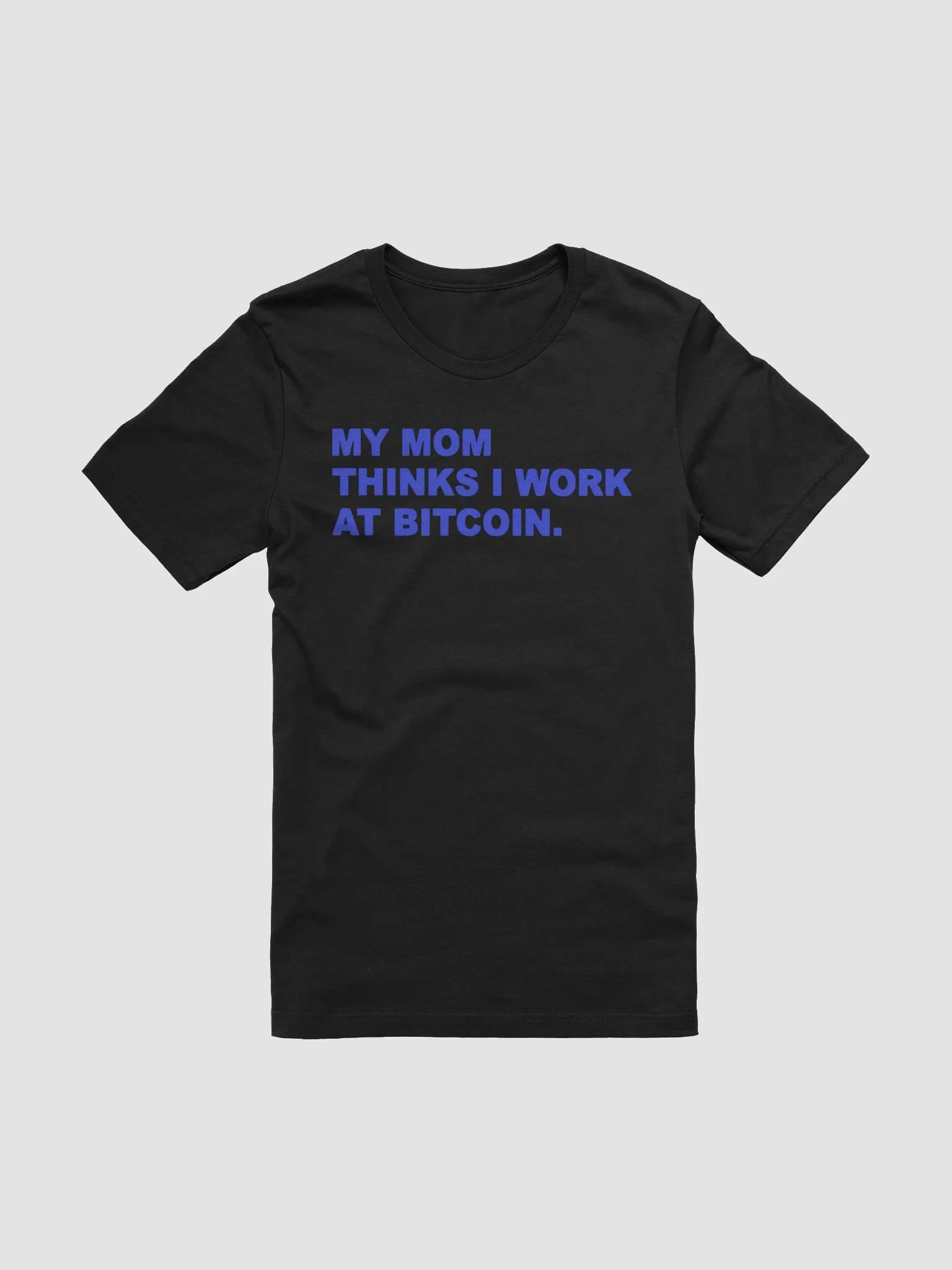 My Mom Thinks I Work At Bitcoin Shirt product image (2)