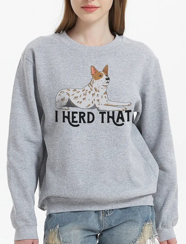 I Herd That Red Heeler Sweatshirt for Australian Cattle Dog (Red Heeler) Owners product image (21)