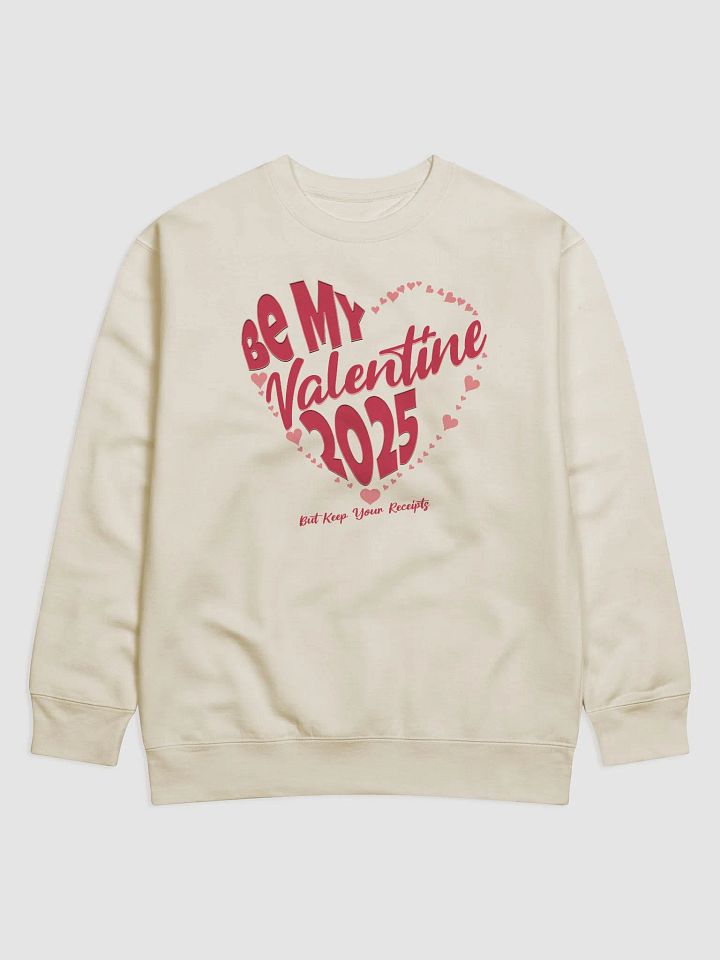 Be My Valentine 2025 But Keep Your Receipts Sweatshirt product image (1)