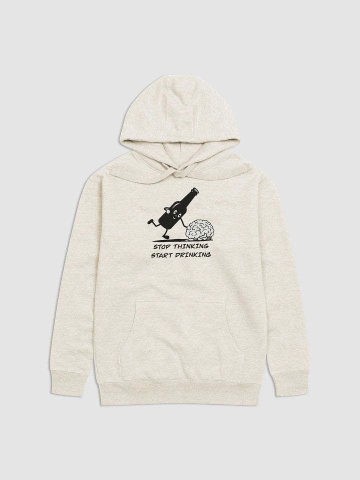 Stop thinking and start drinking Unisex Premium Hoodie product image (1)