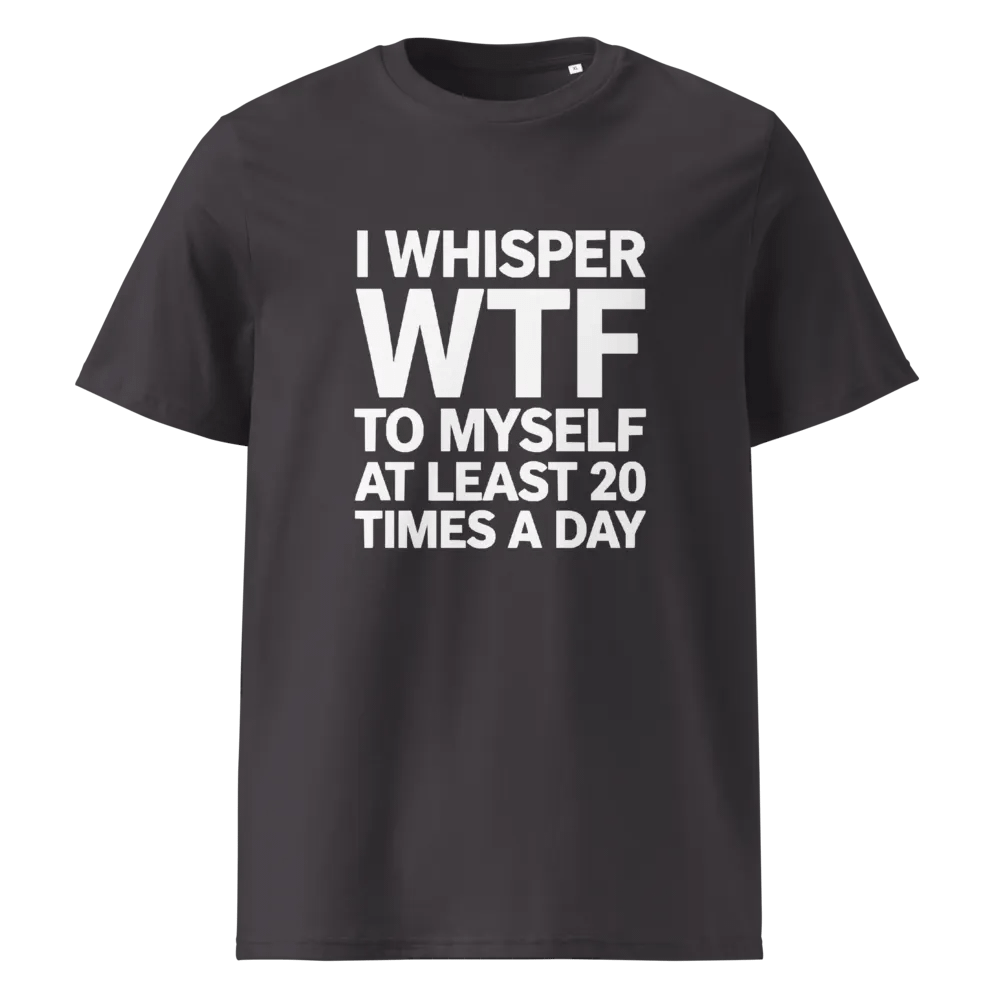 I Whisper Wtf to Myself At Least 20 Times A Day product image (5)