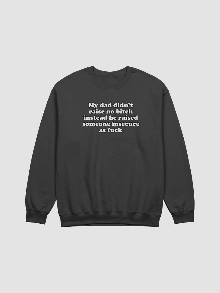 My dad didn't raise no bitch Crewneck product image (7)