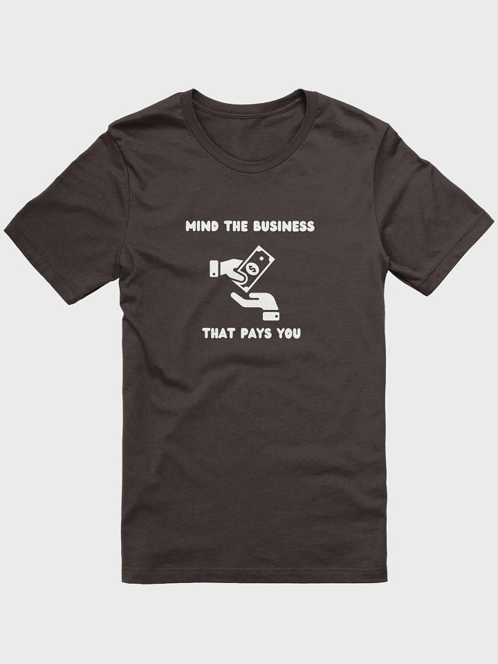 MIND THE BUSINESS THAT PAYS YOU ( white wording) product image (1)
