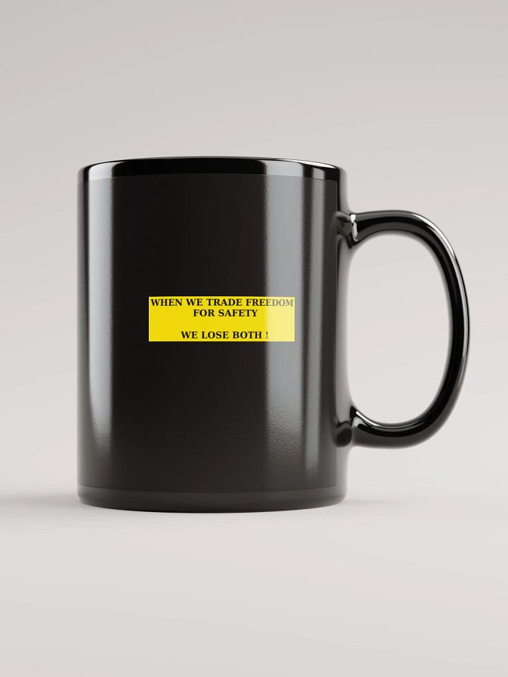BLACK GLOSSY MUG - WHEN WE TRADE FREEDOM FOR SAFETY WE LOSE BOTH ! product image (2)