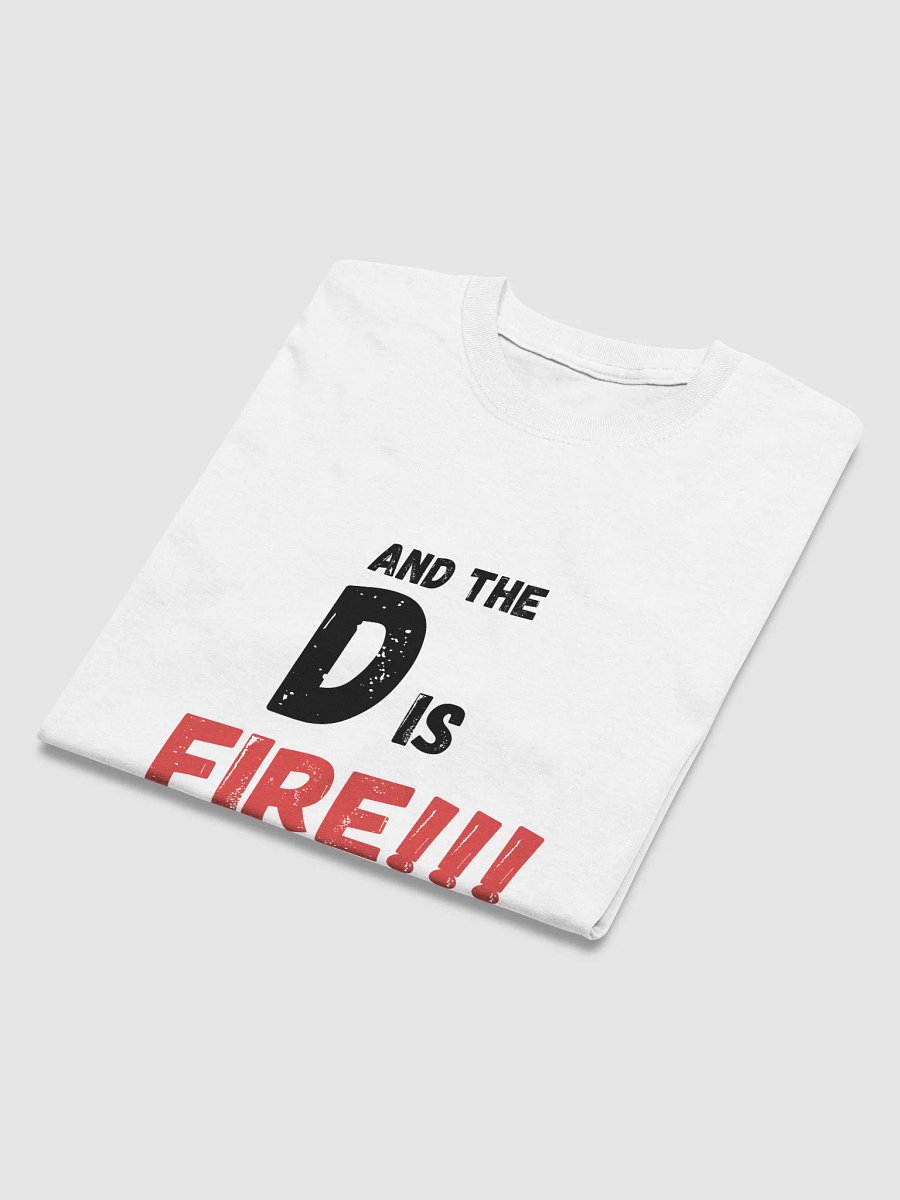 The D Is FIRE !!! T Shirt product image (2)