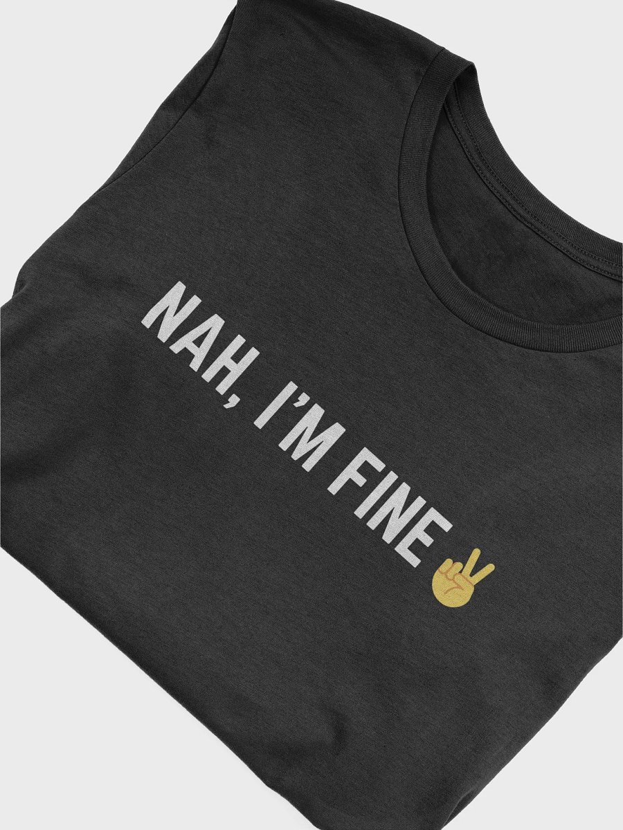 Nah, I'm Fine T-Shirt product image (5)