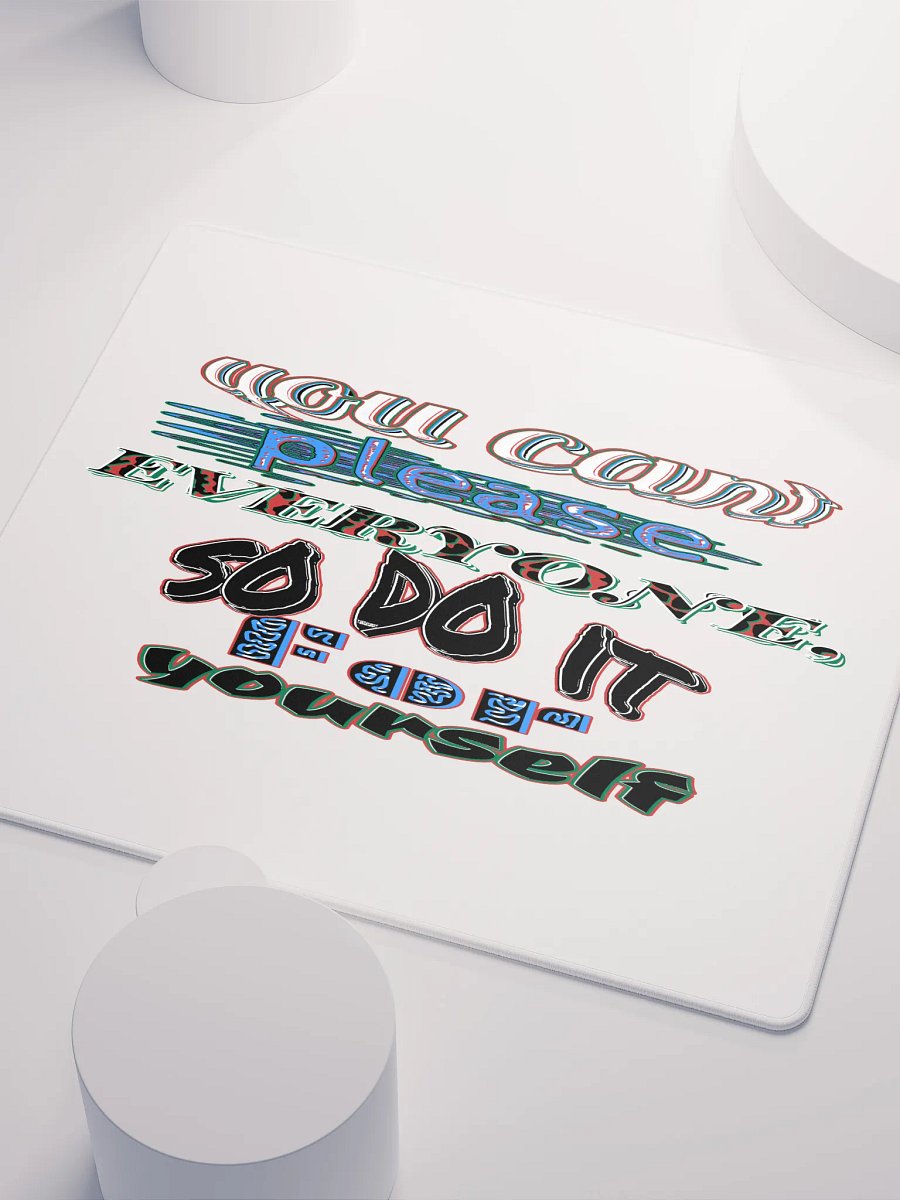 You Cant Please Everyone, So Do It For Yourself - White - Gaming Mouse Pad product image (6)