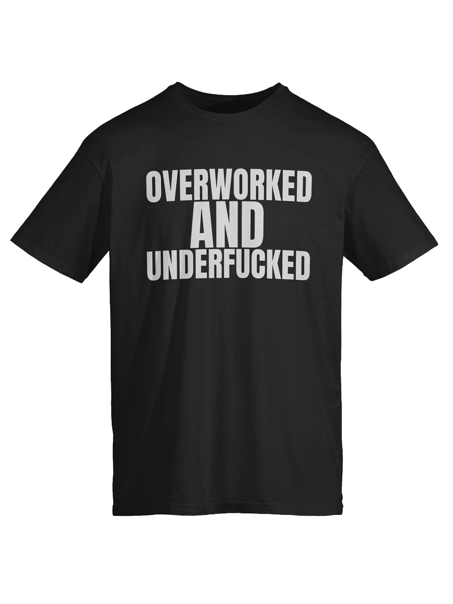 Overworked and underfucked T-Shirt product image (5)