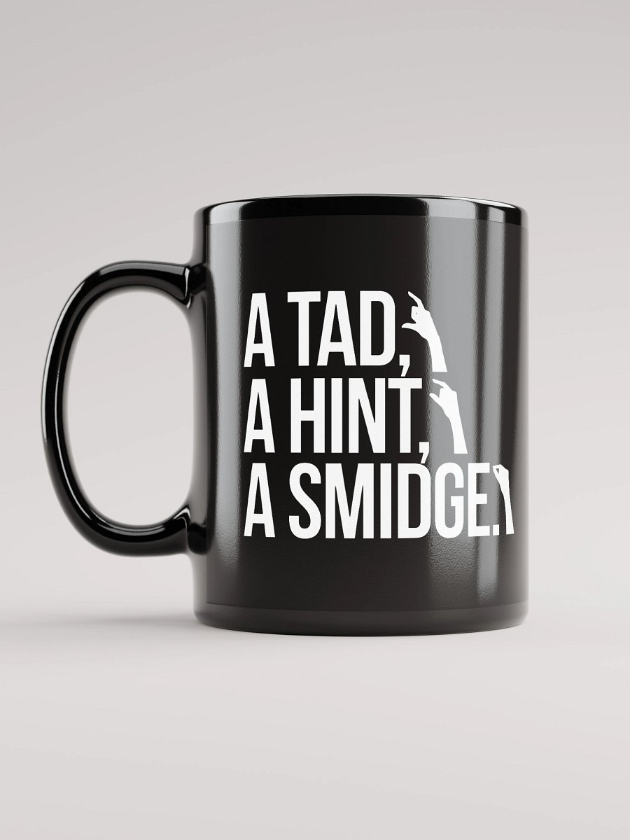 A Tad, A Hint, A Smidge. Mug product image (11)