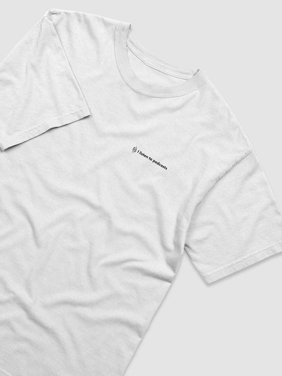 I listen to podcasts tee – White product image (3)