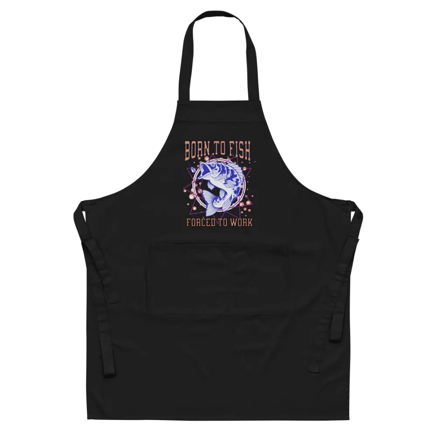 Born to Fish, Forced to Work Apron product image (7)