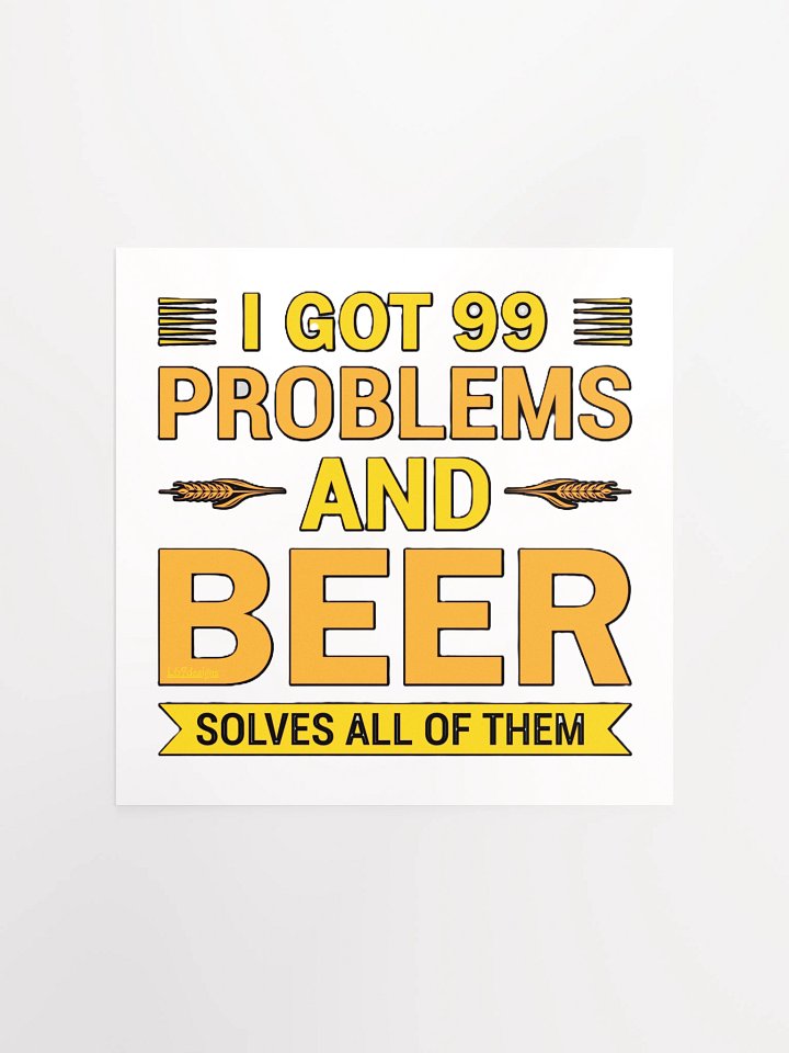 I GOT 99 PROBLEMS AND BEER SOLVES ALL OF THEM product image (1)