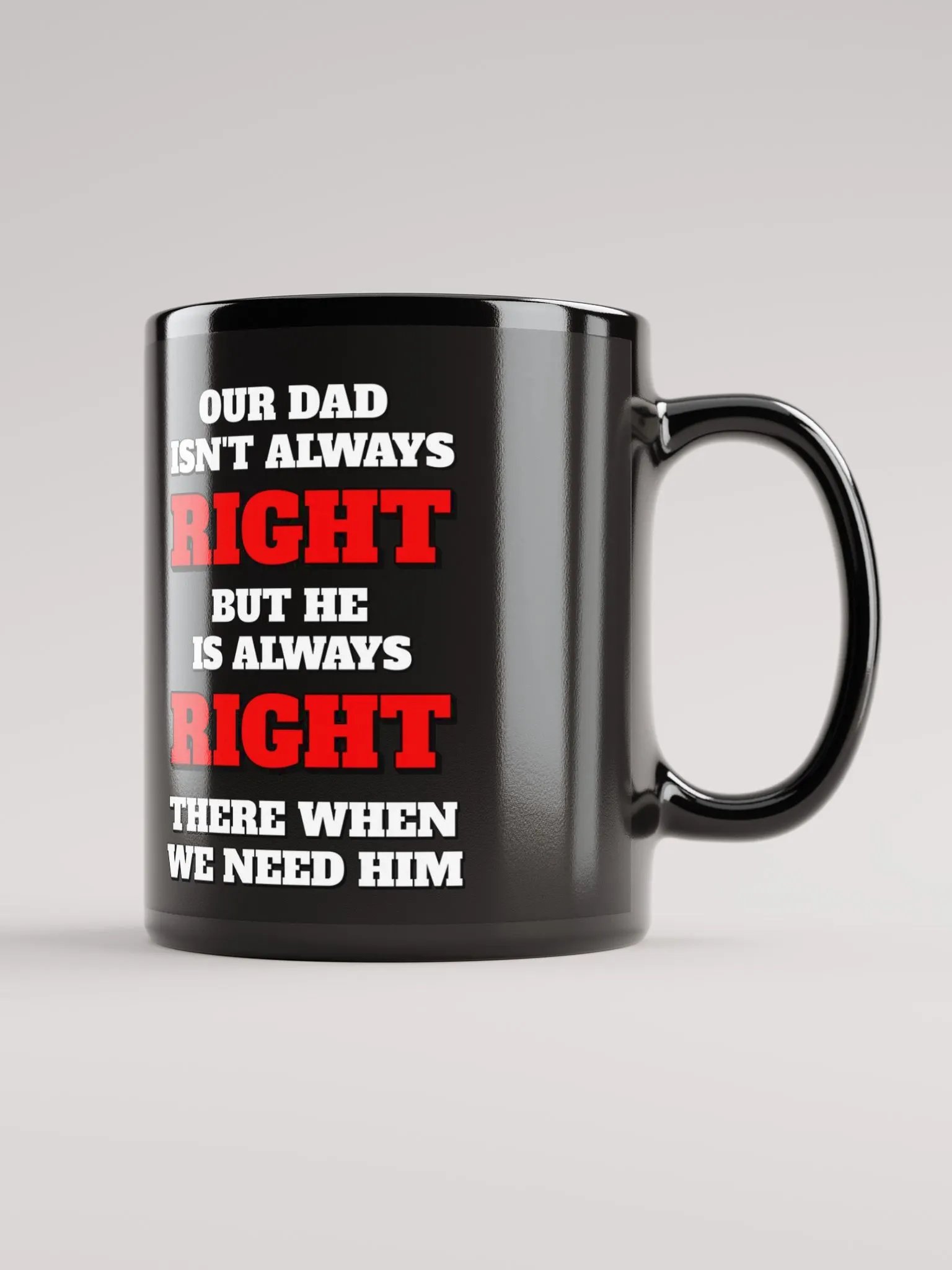 Our Dad Isn't Always Right But He Is Always Right There When We Need Him product image (1)