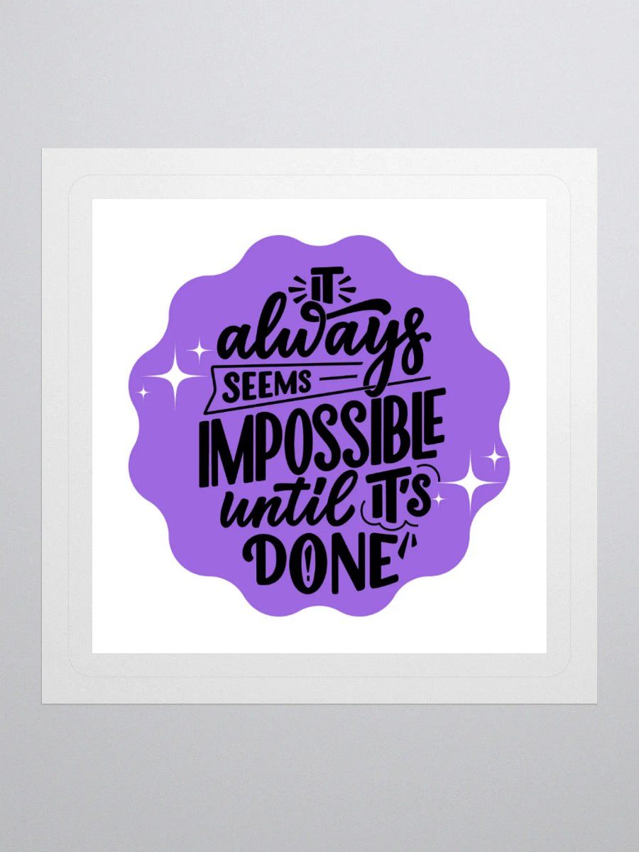 Impossible Until It's Done – Motivational 3x3 Sticker product image (1)