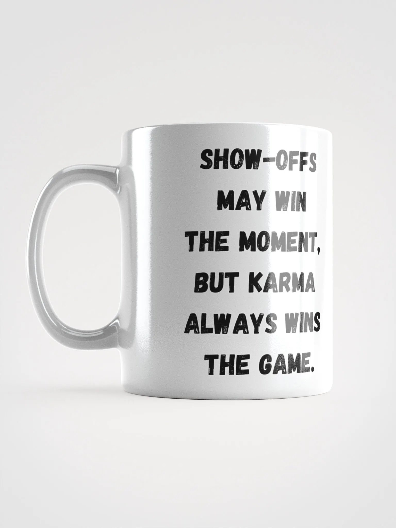 Show-Offs May Win The Moment, But Karma Always Wins The Game White Mug product image (11)