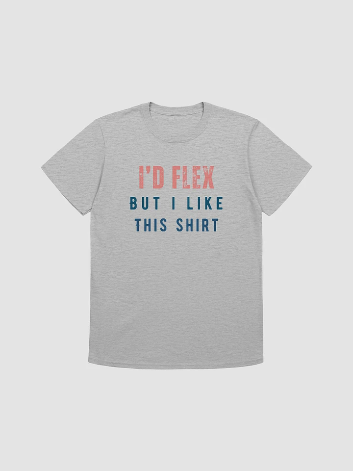 I'd Flex But I like This Shirt Unisex T-Shirt V7 product image (4)