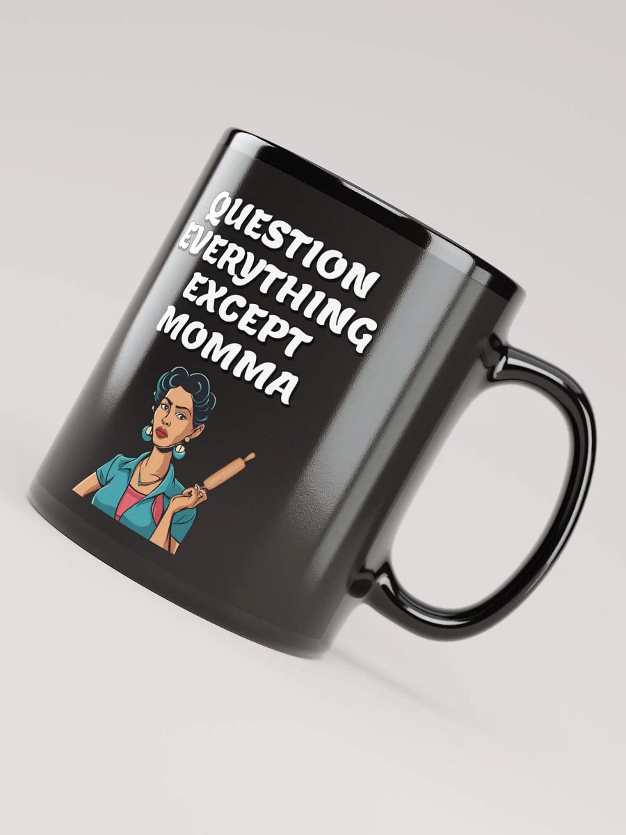 Question Everything Except Momma Funny Black Mug product image (7)