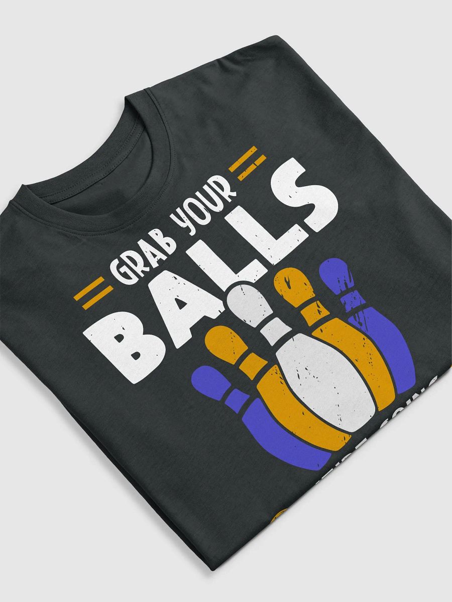 Grab Your Balls We're Going Bowling product image (21)
