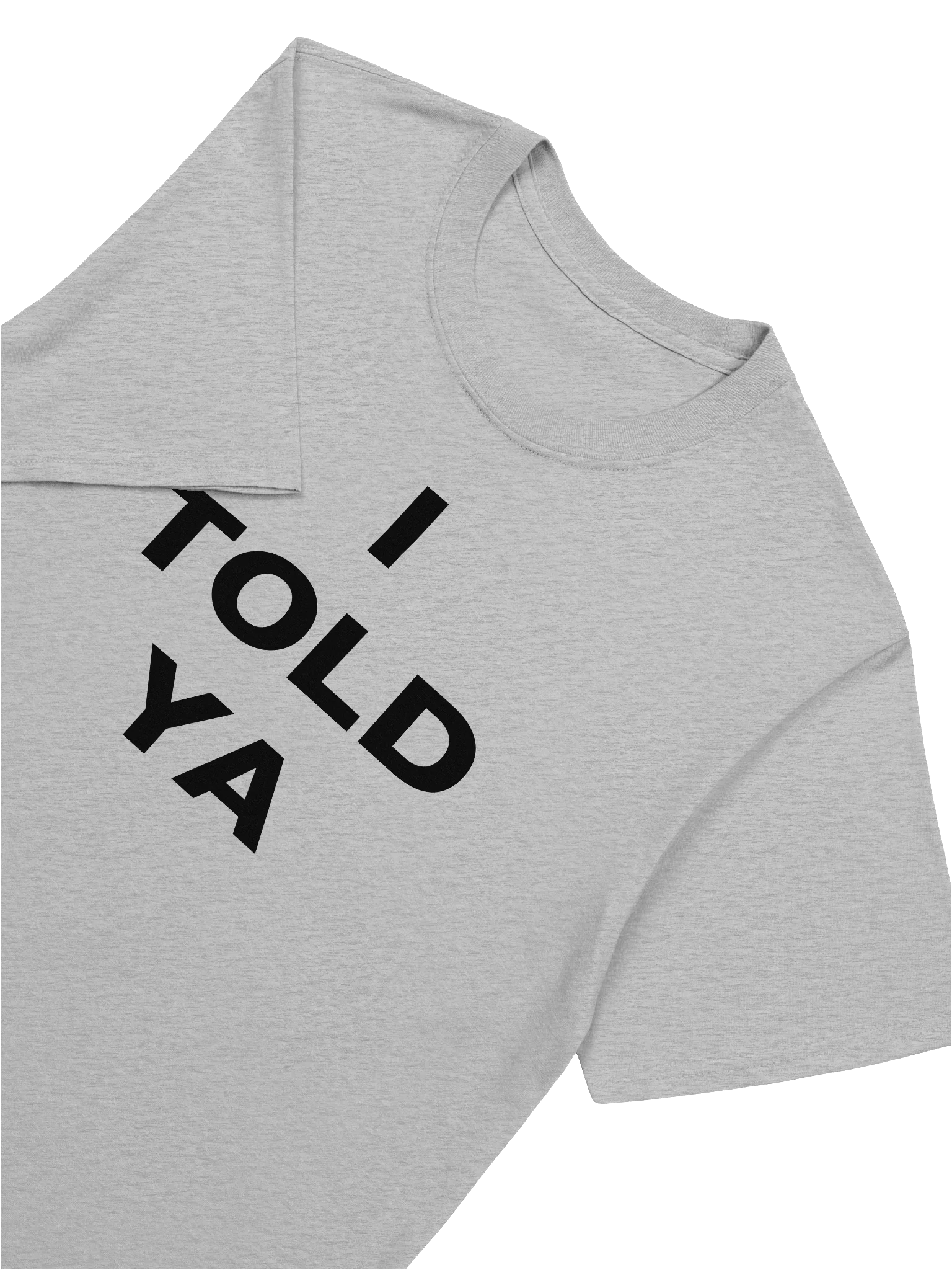 I TOLD YA T-Shirt product image (8)