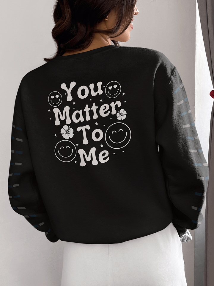 Your Matter To Me, Gildan Crewneck Sweater - Front/Back Style. product image (2)