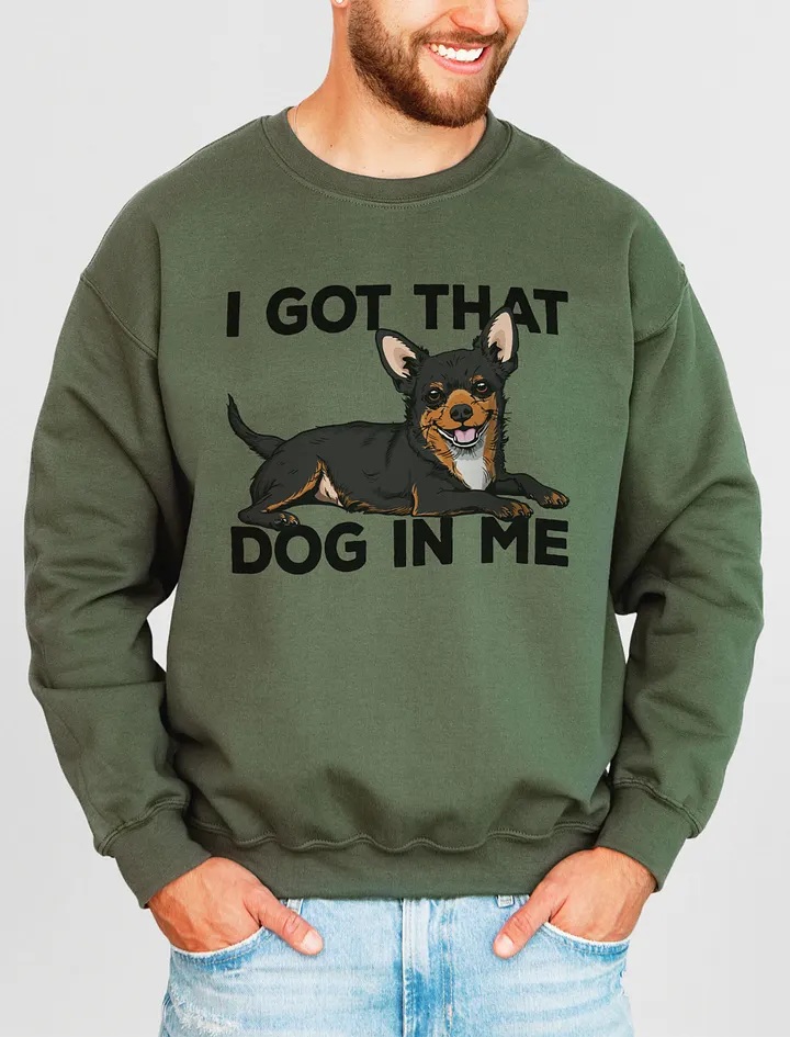 I Got That Dog in Me Sweatshirt of a Chihuahua(Tricolor) | Funny Shirt for Chihuahua Paw-rents product image (13)