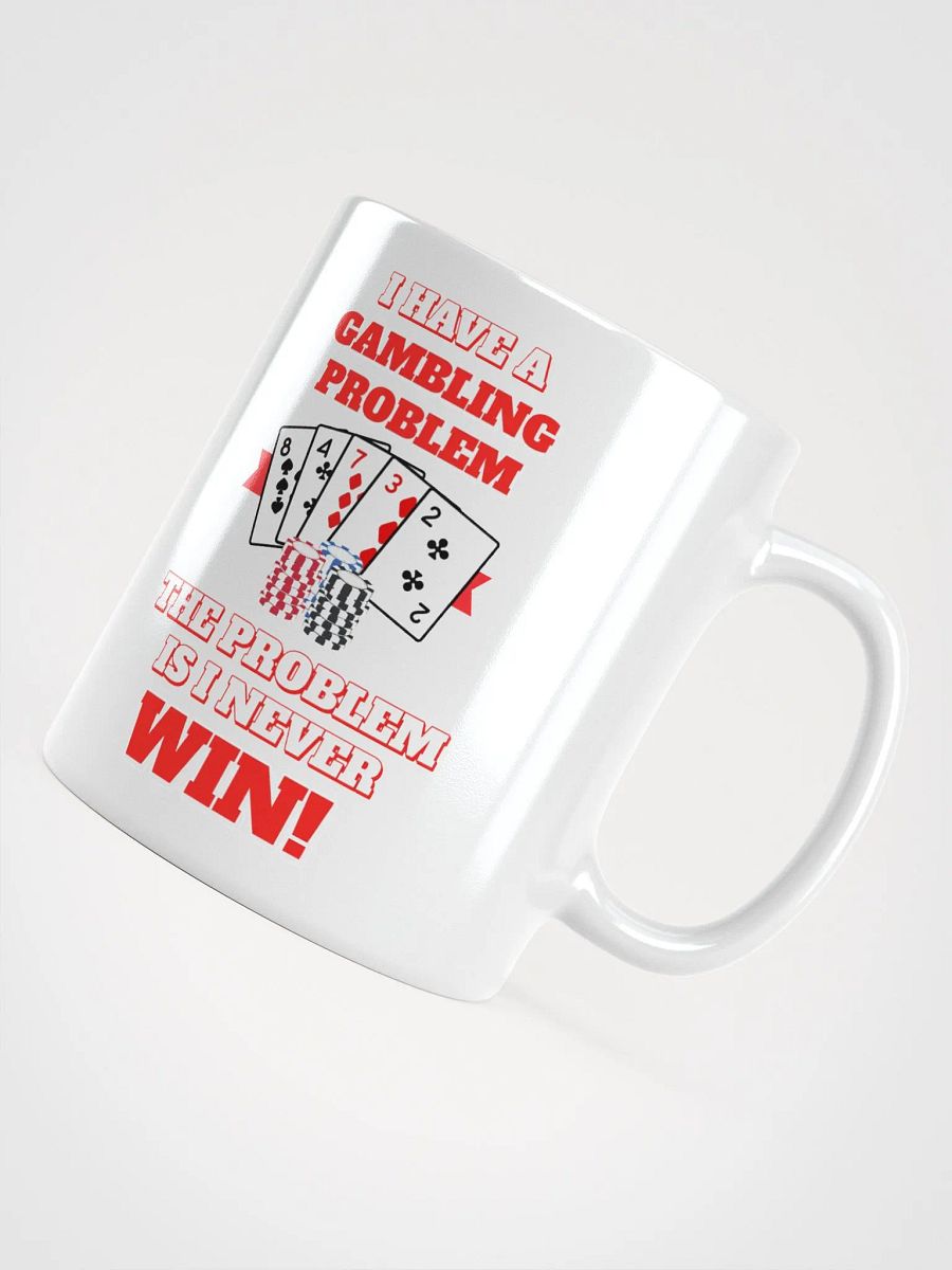 I Have A Gambling Problem, The Problem Is I Never Win White Mug product image (10)