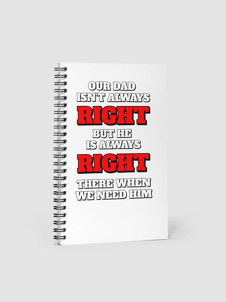 Our Dad Isn't Always Right But He Is Always Right There When We Need Him Spiral Notebook product image (1)