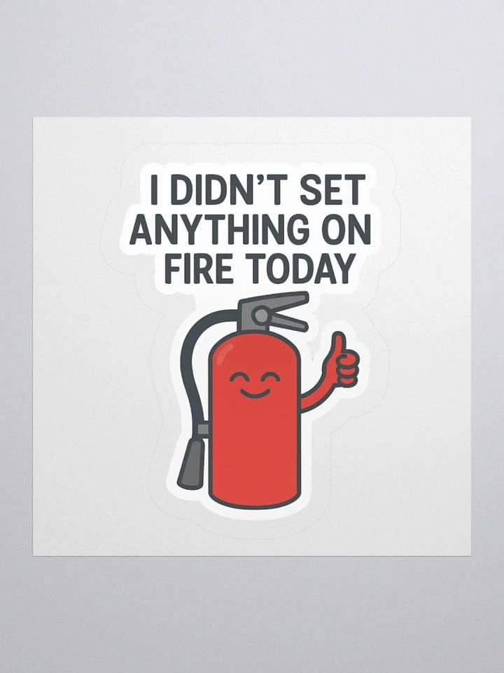 “I Didn’t Set Anything on Fire Today” Sticker product image (2)